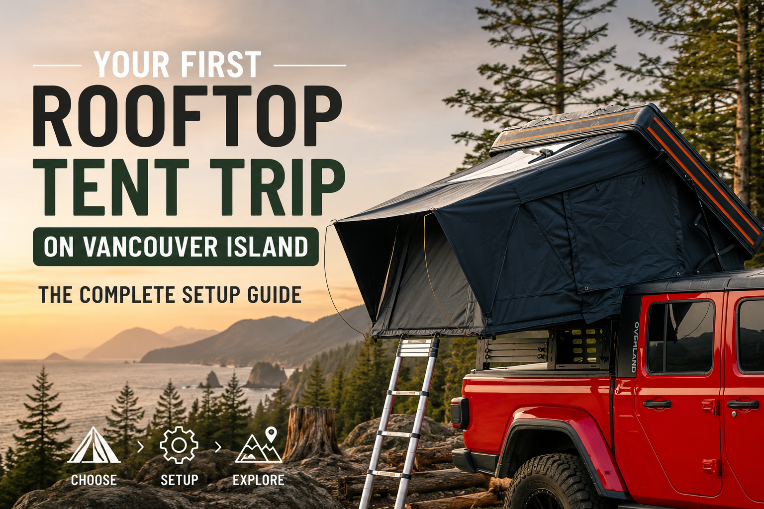 Rooftop Tent Trip on Vancouver Island: The Complete Setup Guide